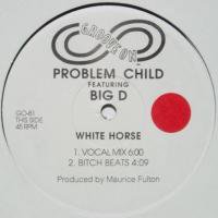 Problem Child Featuring Big D / White Horse