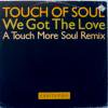 Touch Of Soul We Got The Love