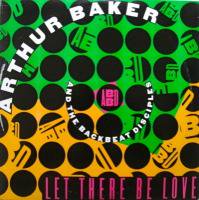Arthur Baker And The Backbeat Disciples / Let There Be Love