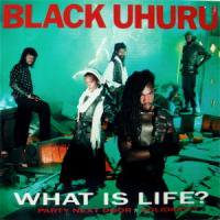 Black Uhuru / What Is Life?