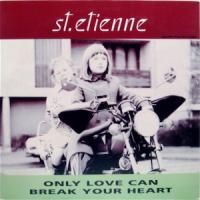 St. Etienne / Only Love Can Break Your Heart