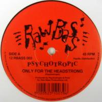 Psychotropic / Only For The Headstrong