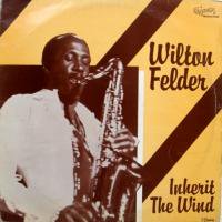 Wilton Felder / Inherit The Wind