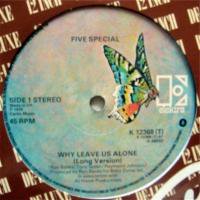 Five Special / Why Leave Us Alone