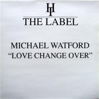 Michael Watford / Love Change Over