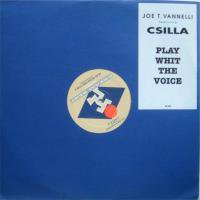D.J. Joe T. Vannelli Featuring Csilla / Play With The Voice