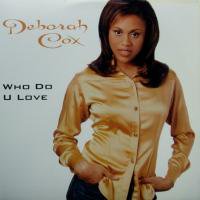 Deborah Cox / Who Do U Love