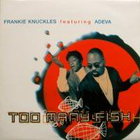 Frankie Knuckles / Too Many Fish