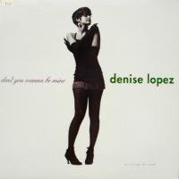Denise Lopez / Don't You Wanna Be Mine