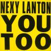 Nexy Lanton You Too
