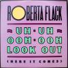 Roberta Flack Uh-Uh Ooh-Ooh Look Out