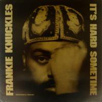 Frankie Knuckles / It's Hard Sometime