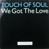 Touch Of Soul / We Got The Love