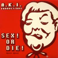 A.K.I. Productions / Sex! Or Die!