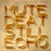 Mute Beat / Still Echo