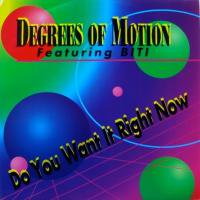 Degrees Of Motion Featuring Biti / Do You Want It Right Now