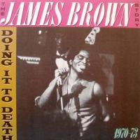 James Brown / The James Brown Story / Doing It To Death 1970-73