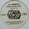 T.K. Roberts / Closer To My Heart