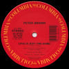 PETER BROWN - Love Is Just (The Game)
