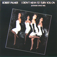 ROBERT PALMER<br>- I Didn't Mean To Turn You On