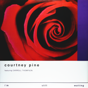 COURTNEY PINE featuring CARROLL THOMPSON - I'm Still Waiting
