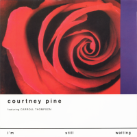 COURTNEY PINE featuring CARROLL THOMPSON - I'm Still Waiting