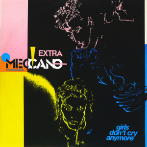 MECCANO - Extra (b/w) Girls Don't Cry Anymore