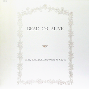 DEAD OR ALIVE - Mad, Bad, And Dangerous To Know