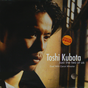 TOSHI KUBOTA - Just The Two Of Us [Duet With CARON WHEELER]