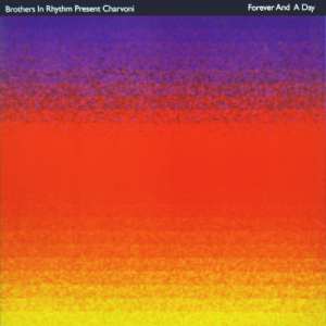 BROTHERS IN RHYTHM Present CHARVONI - Forever And A Day