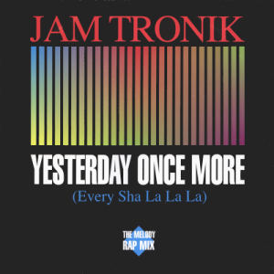 JAM TRONIK - Yesterday Once More (Every Sha La La La)