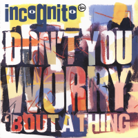INCOGNITO<br>- Don't You Worry 'Bout A Thing