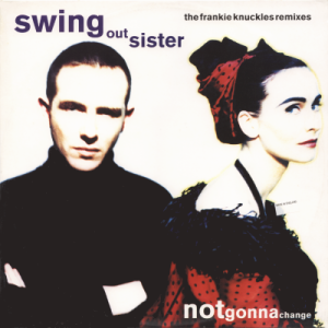 SWING OUT SISTER - Notgonnachange [The Frankie Knuckles Remixes]