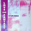 ESKIMO - Love and Fantasy