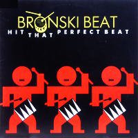 BRONSKI BEAT<br>- Hit That Perfect Beat (Extended Version)