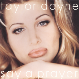 TAYLOR DAYNE - Say A Prayer