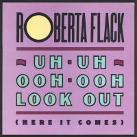 ROBERTA FLACK<br>- Uh-Uh Ooh-Ooh Look Out (Here It Comes)