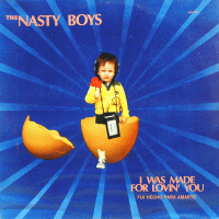 THE NASTY BOYS - I Was Made For Lovin' You