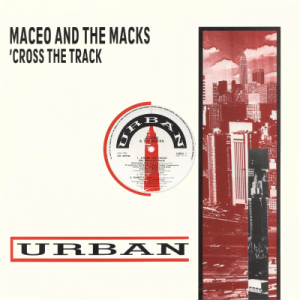 MACEO & THE MACKS - 'Cross The Track (Extended Version), Parrty (c/w) Soul Power 74