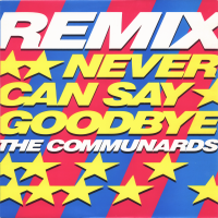 THE COMMUNARDS - Never Can Say Goodbye (Remix)<img class='new_mark_img2' src='https://img.shop-pro.jp/img/new/icons1.gif' style='border:none;display:inline;margin:0px;padding:0px;width:auto;' />