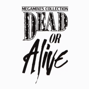 DEAD OR ALIVE - Megamixes Collection
