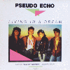 PSEUDO ECHO - Living In A Dream