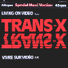 TRANS-X - Living On Video (b/w) Vivre Sur Video