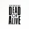 DEAD OR ALIVE - Youthquake