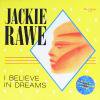 JACKIE RAWE - I Believe In Dreams