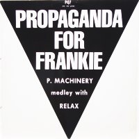 PROPAGANDA FOR FRANKIE (P4F) - P. Machinery medley (with Relax)