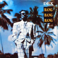 DEX - Bang Bang Bang