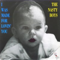 THE NASTY BOYS - I Was Made For Lovin You