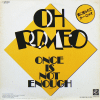 OH ROMEO - Once Is Not Enough