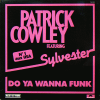 PATRICK COWLEY Featuring SYLVESTER - Do Ya Wanna Funk